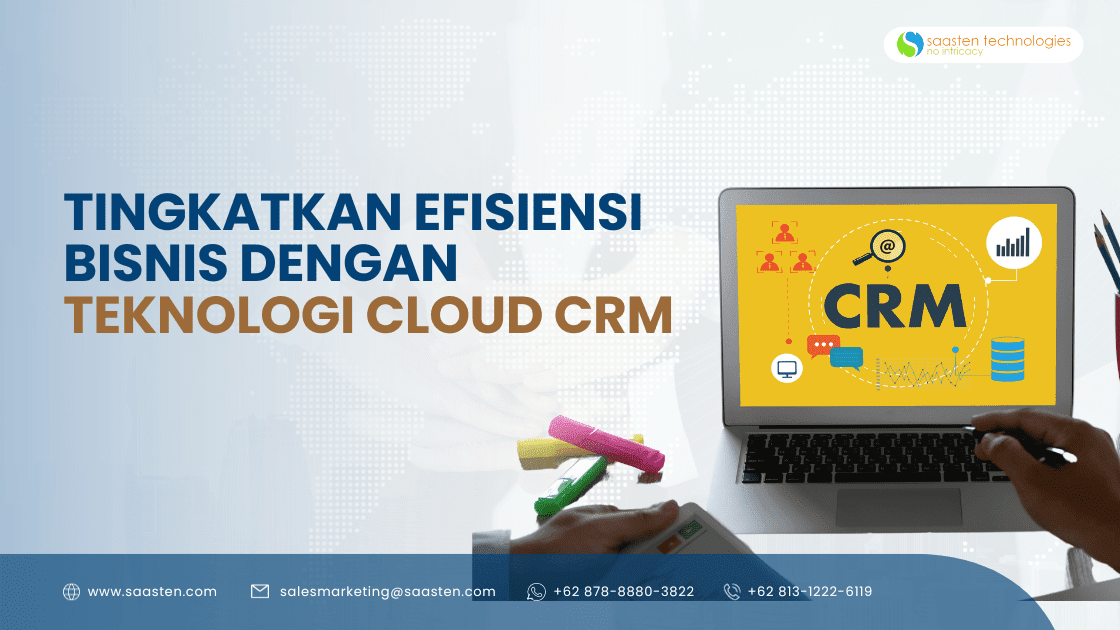 Tingkatkan Efisiensi Bisnis Dengan Teknologi Cloud CRM Saasten