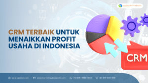 CRM Terbaik untuk Menaikkan Profit Usaha di Indonesia