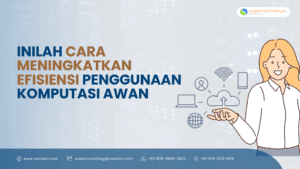Inilah cara meningkatkan efisiensi penggunaan komputasi awan