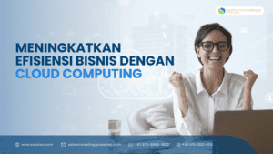 Meningkatkan Efisiensi Bisnis Cloud Computing