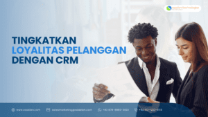 Tingkatkan Loyalitas Pelanggan Dengan CRM