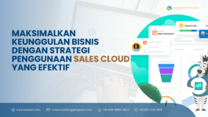Maksimalkan-Keunggulan-Bisnis-dengan-Strategi-Penggunaan-Sales-Cloud-yang-Efektif.