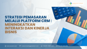 Strategi Pemasaran Melalui Platform CRM : Meningkatkan Interaksi dan Kinerja Bisnis