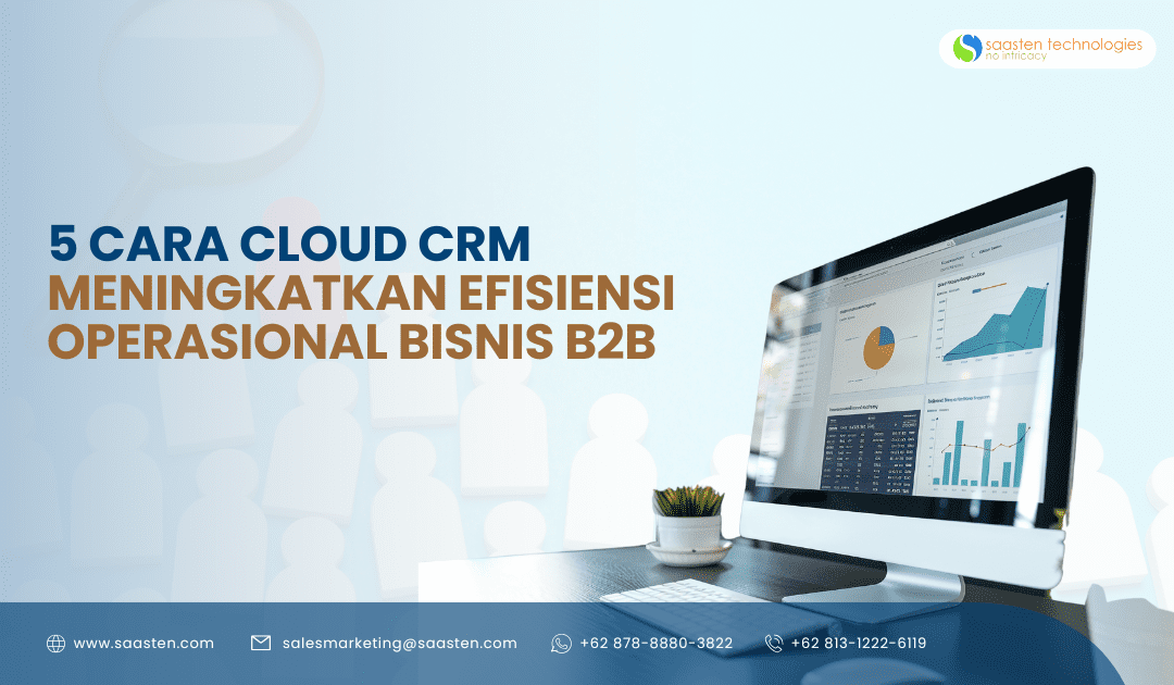 5 Cara Cloud CRM Meningkatkan Efisiensi Operasional Bisnis B2B